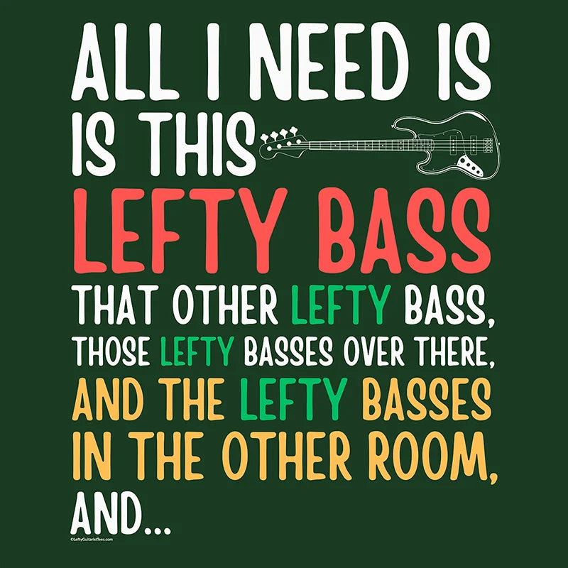 T-shirt design featuring the phrase "All I need is this lefty bass" in colorful text on a dark green background.