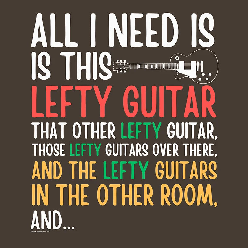 “All I need is this lefty guitar” t-shirt design featuring colorful text on a dark chocolate background with a guitar graphic.