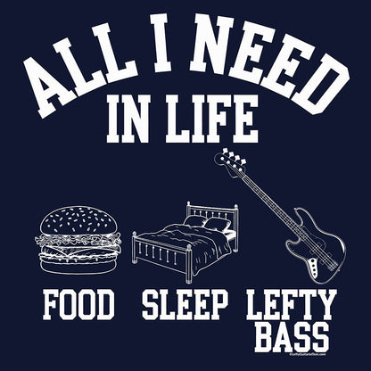 Navy t-shirt design featuring "All I Need in Life - Food, Sleep, Lefty Bass" in white text with icons of a burger, bed, and lefty bass guitar.