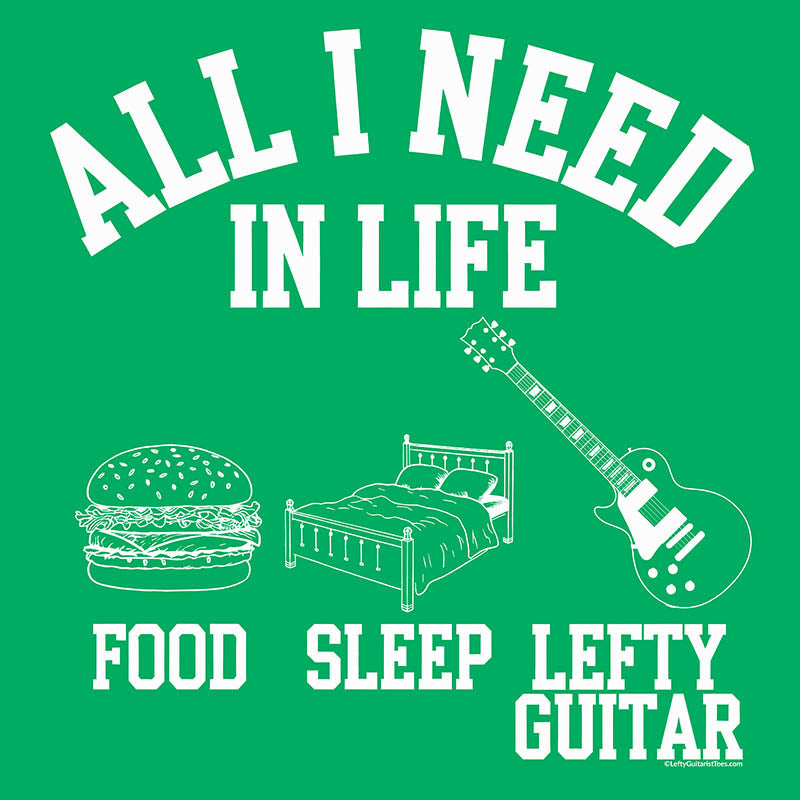 Green T-shirt design featuring white text "All I need in life" with icons for food, sleep, and a left-handed guitar.