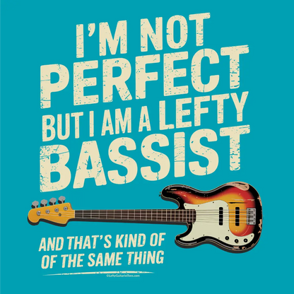 "I'm not perfect but I am a lefty bassist" graphic t-shirt in turquoise with a left handed bass guitar illustration.