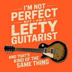 "I'm Not Perfect But I Am A Lefty Guitarist" t-shirt design on an orange background with bold white text and a lefty guitar graphic.