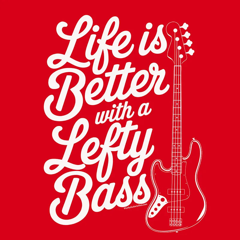 "Life is Better with a Lefty Bass" T-shirt design featuring white text and a lefty bass guitar design on a red background.