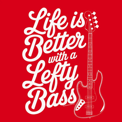 "Life is Better with a Lefty Bass" T-shirt design featuring white text and a lefty bass guitar design on a red background.