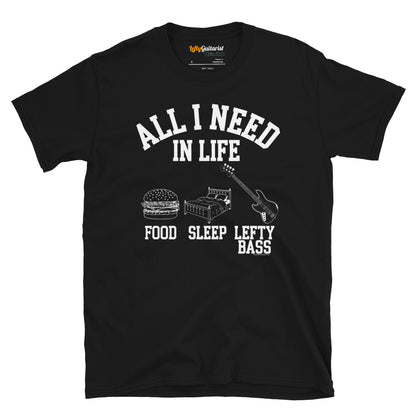 Black unisex t-shirt featuring the white text "All I need in life - food, sleep, lefty bass" with icons of a burger, bed and a left handed bass guitar.