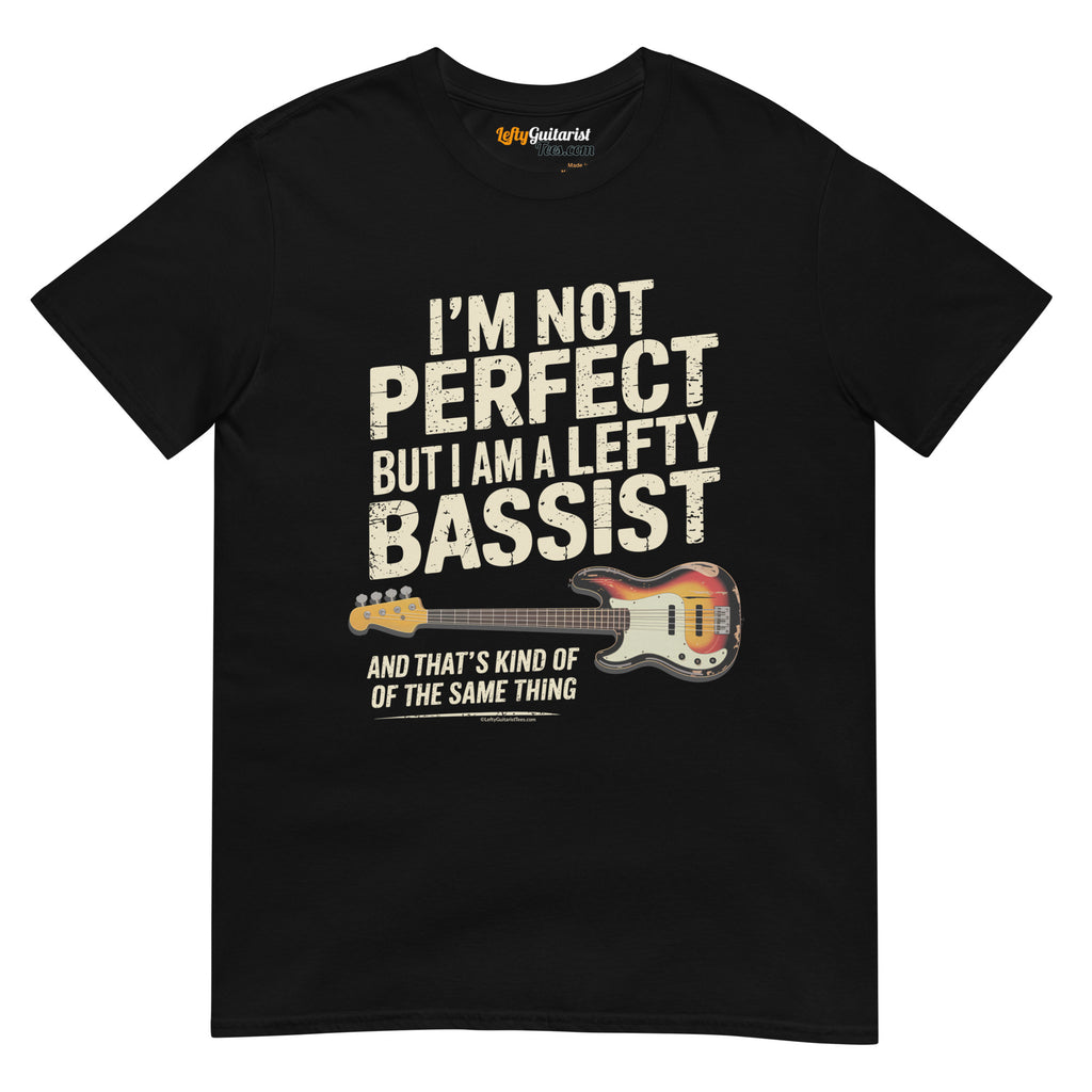 Black unisex t-shirt featuring the text "I'm not perfect but I am a lefty bassist" and a lefty bass guitar graphic.