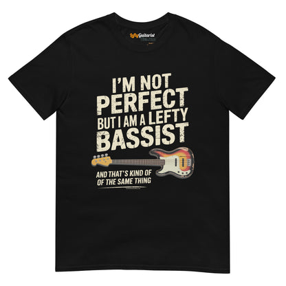 Black unisex t-shirt featuring the text "I'm not perfect but I am a lefty bassist" and a lefty bass guitar graphic.