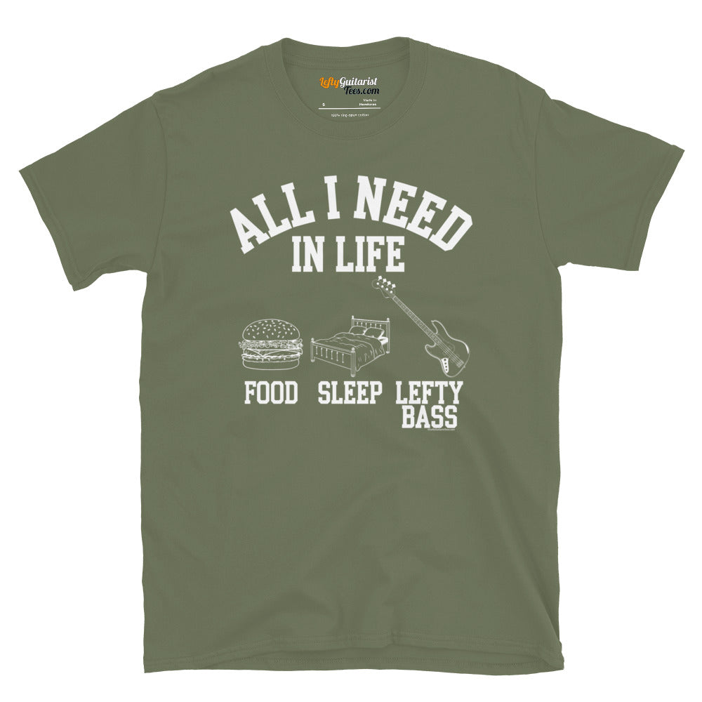 Military green unisex T-shirt featuring the white text "All I Need in Life - Food, Sleep, Lefty Bass" with icons of a burger, bed and a left handed bass guitar