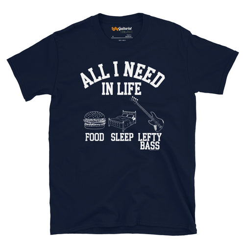 Navy unisex t-shirt featuring the white text "All I Need in Life - Food, Sleep, Lefty Bass" with graphics of a burger, bed and a left handed bass guitar