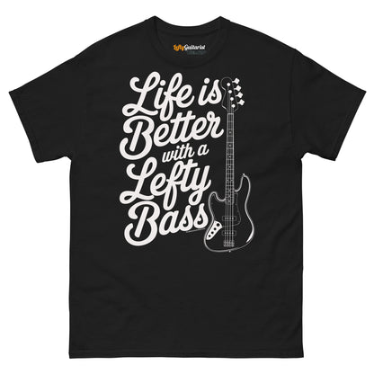 Black unisex T-shirt featuring the phrase "Life is Better with a Lefty Bass" and a graphic of a left-handed bass guitar.