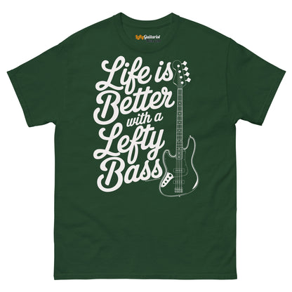 Life is Better with a Lefty Bass unisex T-shirt in forest green featuring a lefty bass guitar graphic and bold white text.