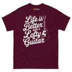 Maroon unisex T-shirt featuring the text "Life is Better with a Lefty Guitar" and a left handed guitar graphic.