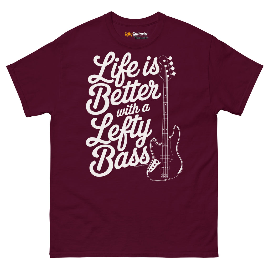 Maroon unisex t-shirt featuring the text "Life is Better with a Lefty Bass" and a lefty bass guitar graphic.
