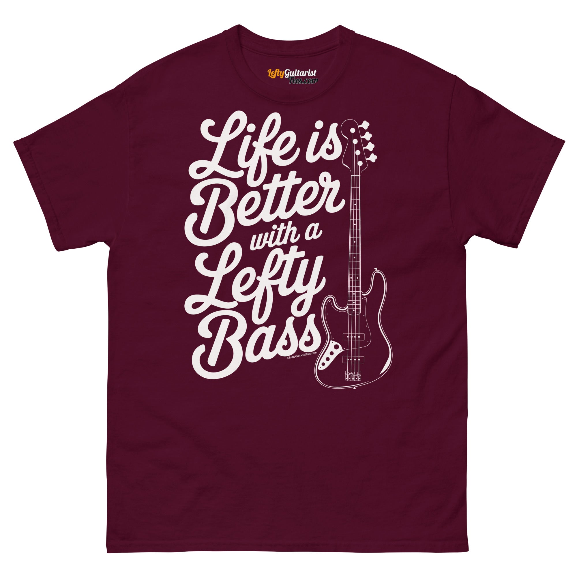 Maroon unisex t-shirt featuring the text "Life is Better with a Lefty Bass" and a lefty bass guitar graphic.