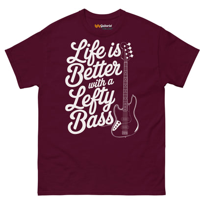 Maroon unisex t-shirt featuring the text "Life is Better with a Lefty Bass" and a lefty bass guitar graphic.