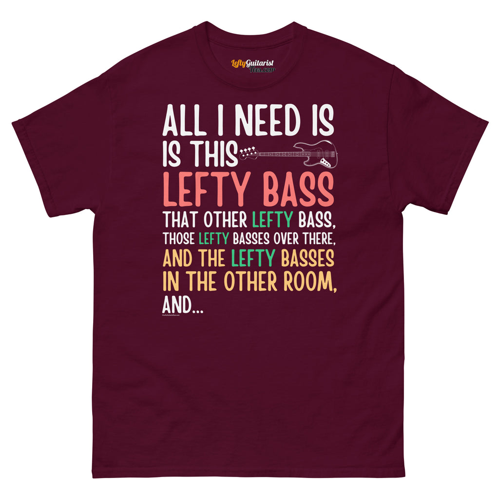 Maroon unisex t-shirt featuring colorful text that reads "All I need is this lefty bass" with playful graphics.
