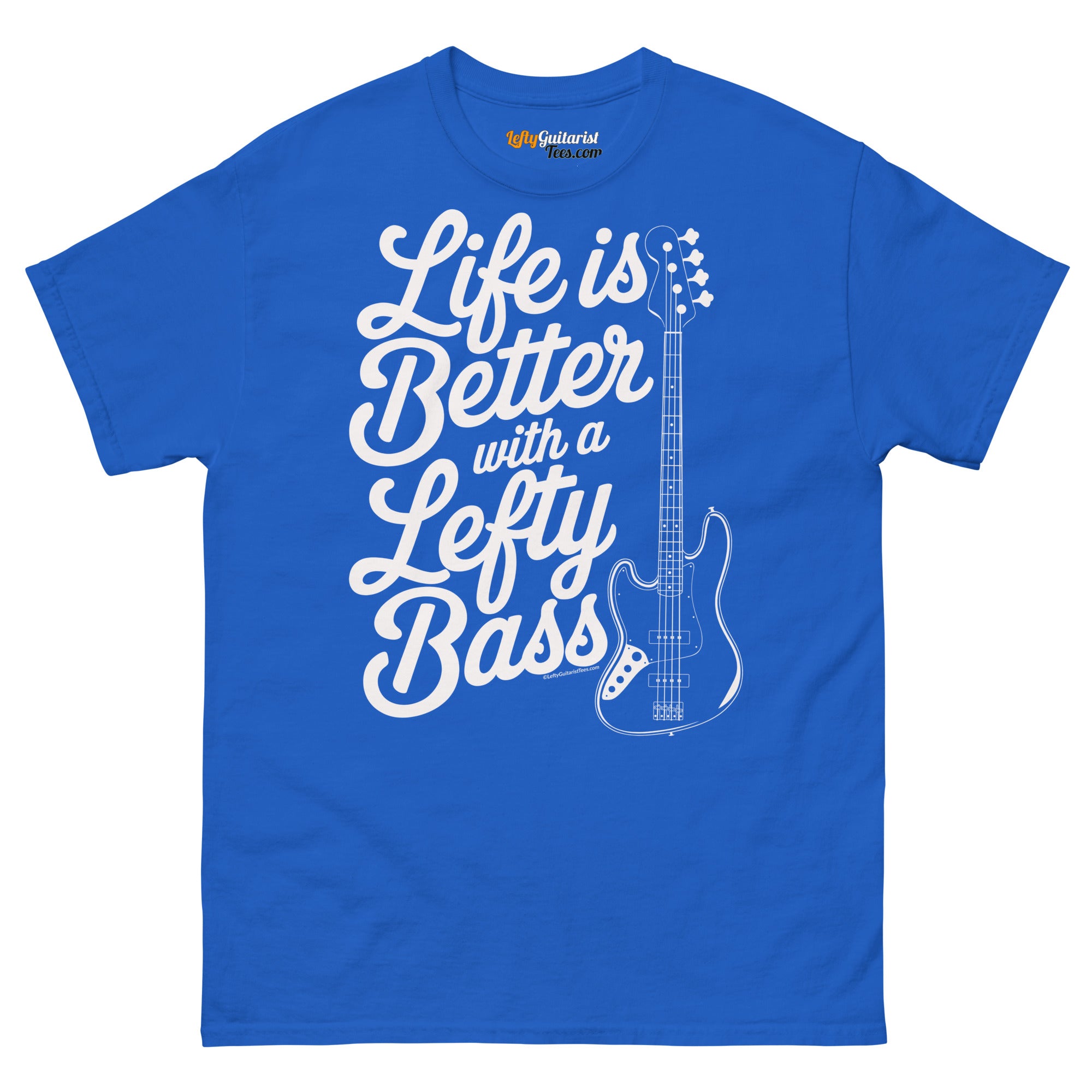 Royal blue unisex T-shirt featuring the text "Life is Better with a Lefty Bass" and a lefty bass guitar graphic.